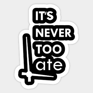 it's never too late Sticker